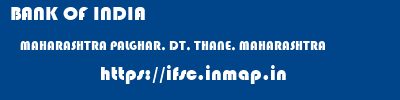 BANK OF INDIA  MAHARASHTRA PALGHAR, DT, THANE, MAHARASHTRA    ifsc code